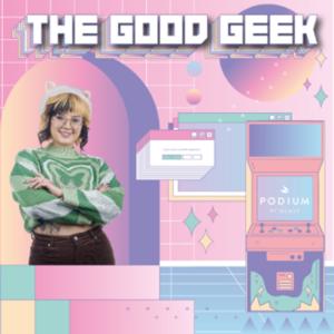 The Good Geek by Podium Podcast Chile