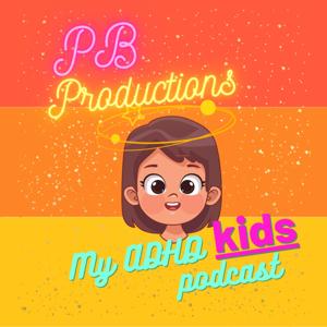 PBs Productions: My ADHD kids podcast by callie barrett