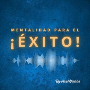 Mentalidad para el Éxito con Axel Quiroz