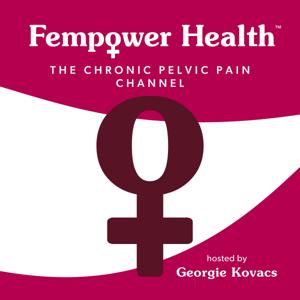 Fempower Health: The Chronic Pelvic Pain Channel by Georgie Kovacs