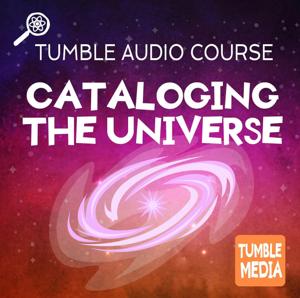 Cataloging the Universe - An Audio Course from Tumble Media!