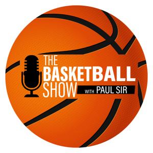 The Basketball Show with Paul Sir by Stingray Podcast Network