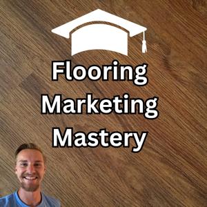 Flooring Marketing Mastery Podcast