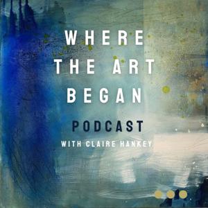 Where The Art Began. by Claire Hankey