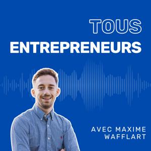 Tous Entrepreneurs by Maxime Wafflart