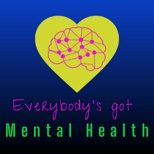 Everybody's Got Mental Health