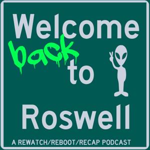 Welcome (back) to Roswell: A Rewatch/Reboot/Recap Podcast by Ryan Mogge