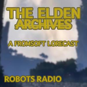 The Elden Archives: a FromSoft Lorecast by Robots Radio Rocket Club