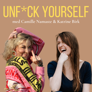 Unfuck Yourself med Camille Namaste og Katrine Birk