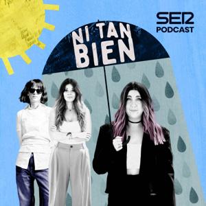 Ni tan bien by SER Podcast