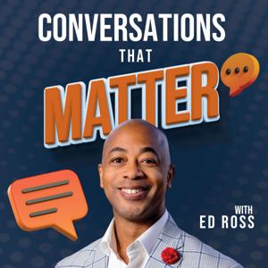 Conversations That Matter with Ed Ross by Ed Ross