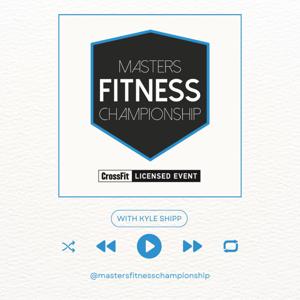 The Masters Fitness Championship Podcast by Kyle Shipp