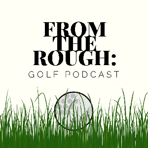 From The Rough: Golf Podcast