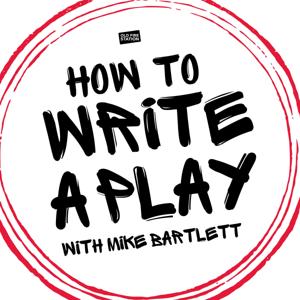 How To Write A Play with Mike Bartlett