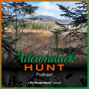 The Adirondack Hunt Podcast by Big Woods Bucks