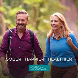 Sober Happier Healthier: What Life Really Feels Like Without Alcohol Holding You Back