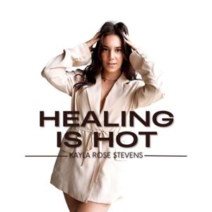 Healing Is Hot by Kayla Rose Stevens