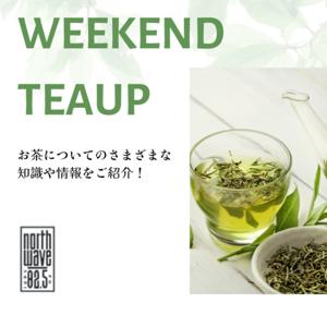 WEEKEND TEAUP（お茶の話） by FM NORTH WAVE