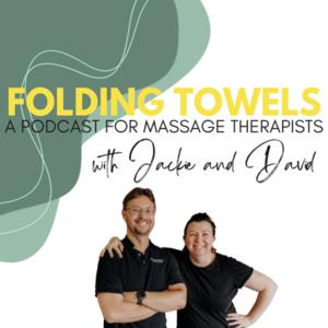 Folding Towels - A Podcast for Massage Therapists with Jackie and David by Jackie Kerin and David Clayton