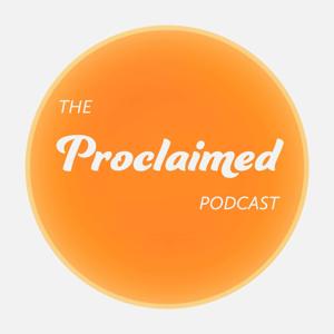 The Proclaimed Podcast