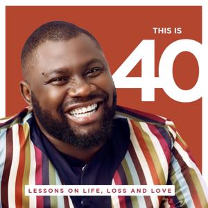 This is 40: Lessons on Life, Loss and Love by Adesola Balogun