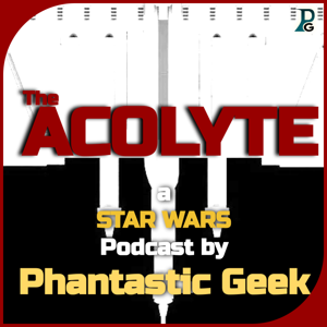 The ACOLYTE: a Star Wars Podcast by Phantastic Geek