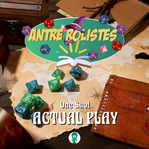 Antre Rolistes Actual Play One Shot by Antre Rôlistes