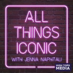 All Things Iconic by High Tops Media & Jenna Naphtali