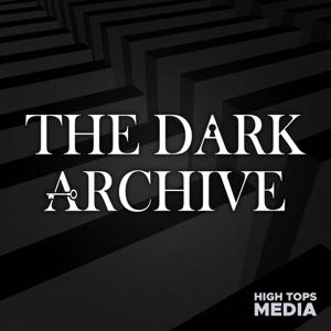 The Dark Archive by High Tops Media & Gavin Berger, Julia Siegal, Shyala Jayasinghe, and Chris Masciarelli