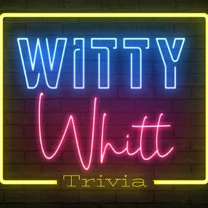 Witty Whitt Trivia