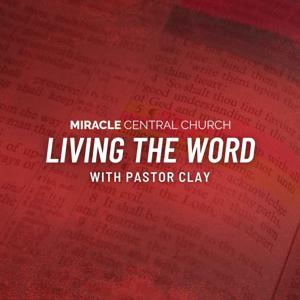 Living the Word with Pastor Clay by Miracle Central Church