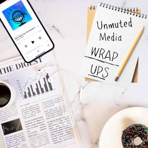 Unmuted Media WrapUps by Unmuted Media