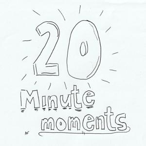 20 Minute Moments