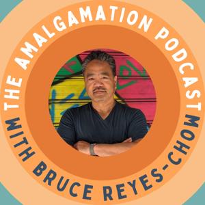 The Amalgamation with Bruce Reyes-Chow