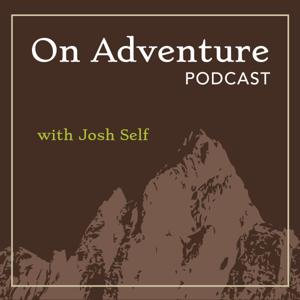 On Adventure Podcast with Josh Self