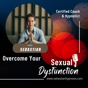 Overcome Your Sexual Dysfunction Podcast