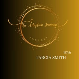 The Adoption Journey Podcast by Tarcia Smith