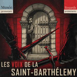 Les voix de la Saint-Barthélemy - Regards protestants