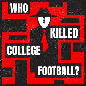 Who Killed College Football? by Steven Godfrey and Ryan Nanni