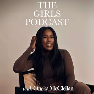 The Girls Podcast by Oneka McClellan