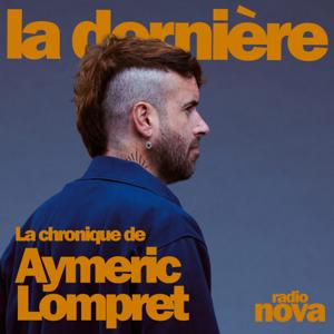 La chronique d'Aymeric Lompret by Radio Nova