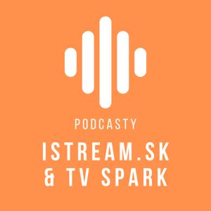 Podcasty istream.sk a TV Spark by IFC Media