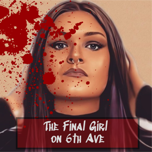 The Final Girl on 6th Ave by The Final Girl on 6th Ave