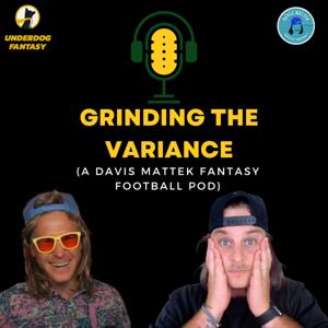 Grinding The Variance (A Davis Mattek Fantasy Football Pod)