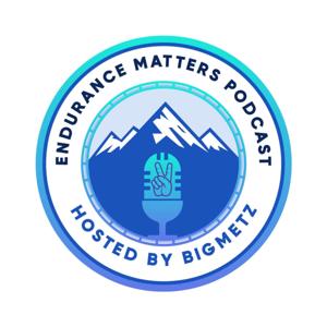 Endurance Matters Hosted by BigMetz by Marcus Gordon and Justin Metzler