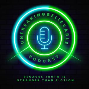 UNFREAKINGBELIEVABLE Podcast