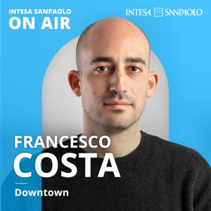 Francesco Costa. Downtown - Intesa Sanpaolo On Air