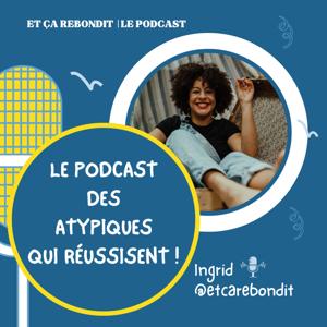 Et ça rebondit : le podcast des atypiques qui réussissent ! by Ingrid Jaligny