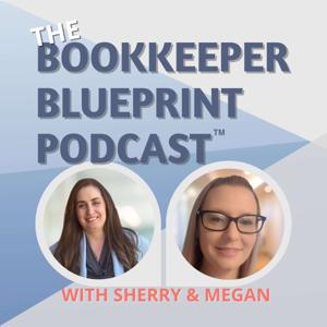 The Bookkeeper Blueprint Podcast™ with Sherry & Megan by Sherry Staggs & Megan Davis