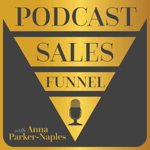 Podcast Sales Funnel with Anna Parker-Naples